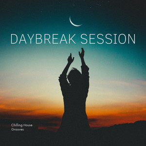 Cover: DAYBREAK SESSION - Chilling House Grooves